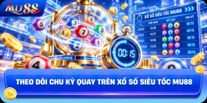 Theo Dõi Chu Kỳ Quay Trên Xổ Số Siêu Tốc MU88